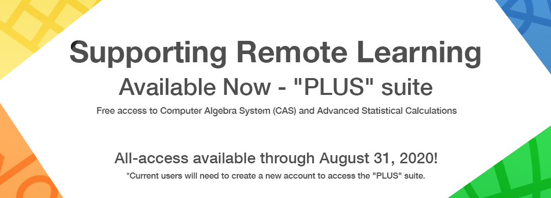 Classpad_WebBanner_1080x500_V3 Supporting Remote Learning Available Now - "PLUS" suite Free Access to Computer Algebra System (CAS) and Advanced Statistical Calculations All-access available through August 31, 2020! *Current users will need to create a new account to access the "PLUS" suite.